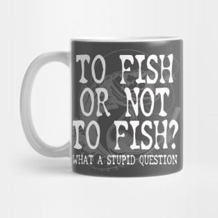 To Fish Or Not To Fish Fishing Gift For Fisherman Mug